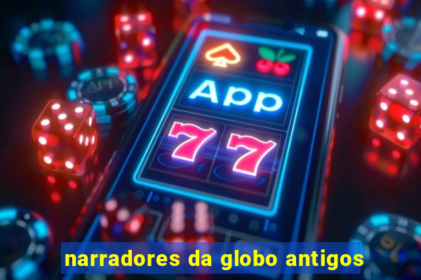 narradores da globo antigos